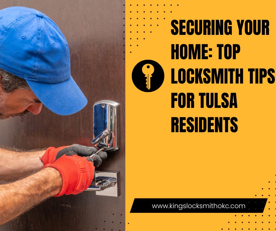 Securing Your Home Top Locksmith Tips for Tulsa Residents